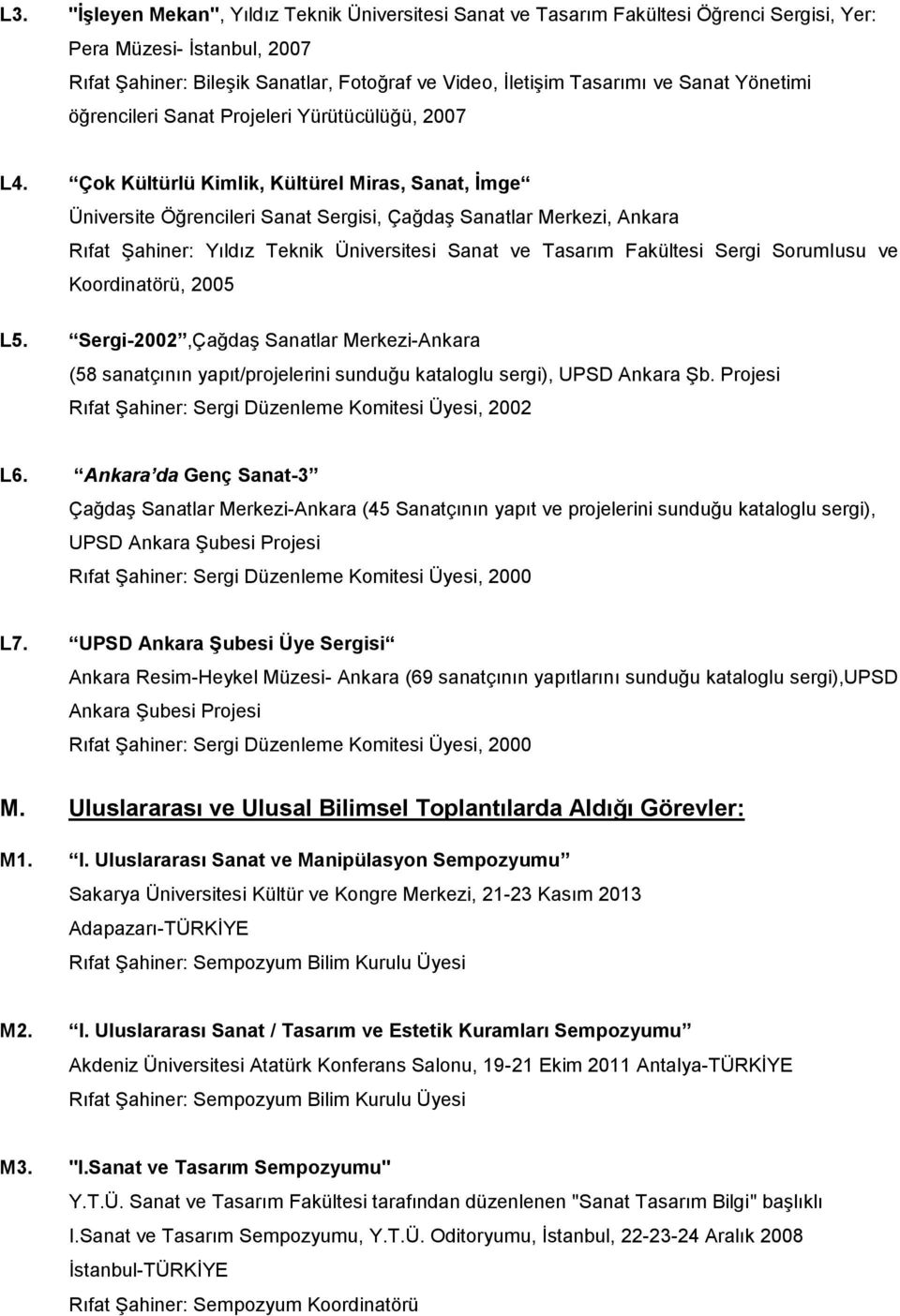 Çok Kültürlü Kimlik, Kültürel Miras, Sanat, İmge Üniversite Öğrencileri Sanat Sergisi, Çağdaş Sanatlar Merkezi, Ankara Rıfat Şahiner: Yıldız Teknik Üniversitesi Sanat ve Tasarım Fakültesi Sergi