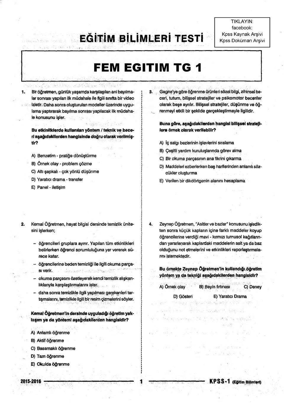 Bu etkinliklerde kulianıian yöntem / telmik ye beceri aşağıdakilerden hangisinde doğru olarak verilmiştir? A) Benzetim - pratiğe dönüştürme B) Örnek olay - problem çözme C) Attı şe^jkai!