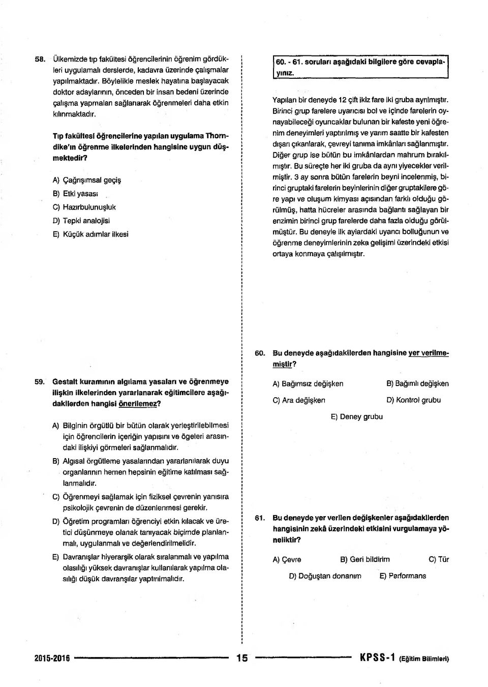 Tıp fakültesi öğrencilerine yapılan uygulama Thorndike ın öğrenme ilkelerinden hangisine uygun düşmektedir?