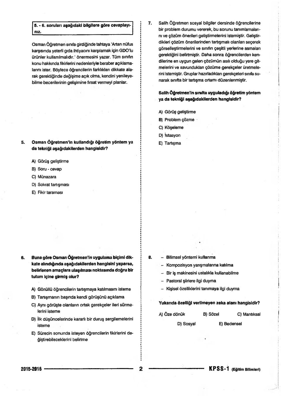 Böylece öğrencilerin farklıkları dikkate alarak gerektiğinde değişime açık olma, kendini yenileyebilme becerilerinin gelişimine fırsat vermeyi planlar. 7.