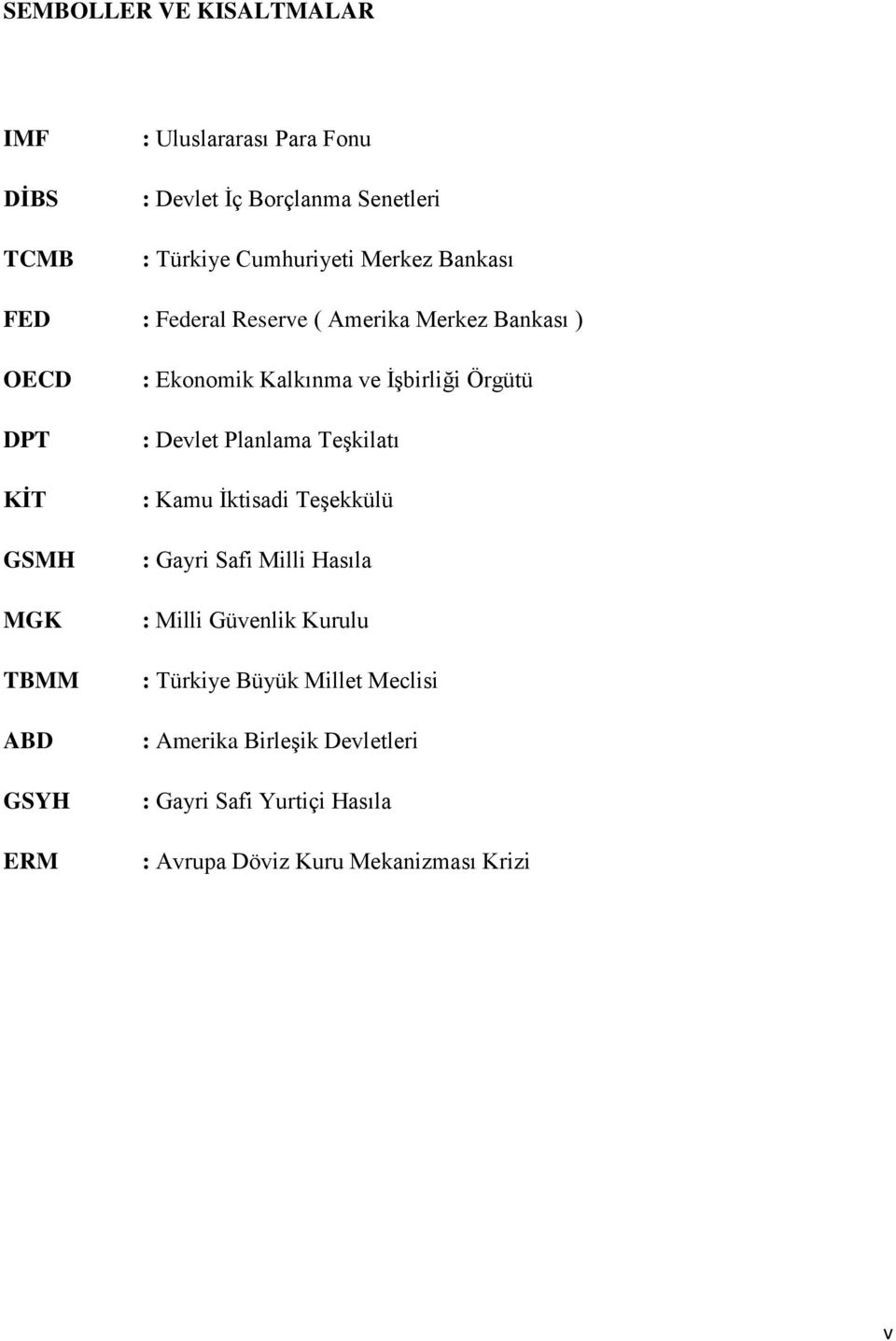 ve İşbirliği Örgütü : Devlet Planlama Teşkilatı : Kamu İktisadi Teşekkülü : Gayri Safi Milli Hasıla : Milli Güvenlik Kurulu