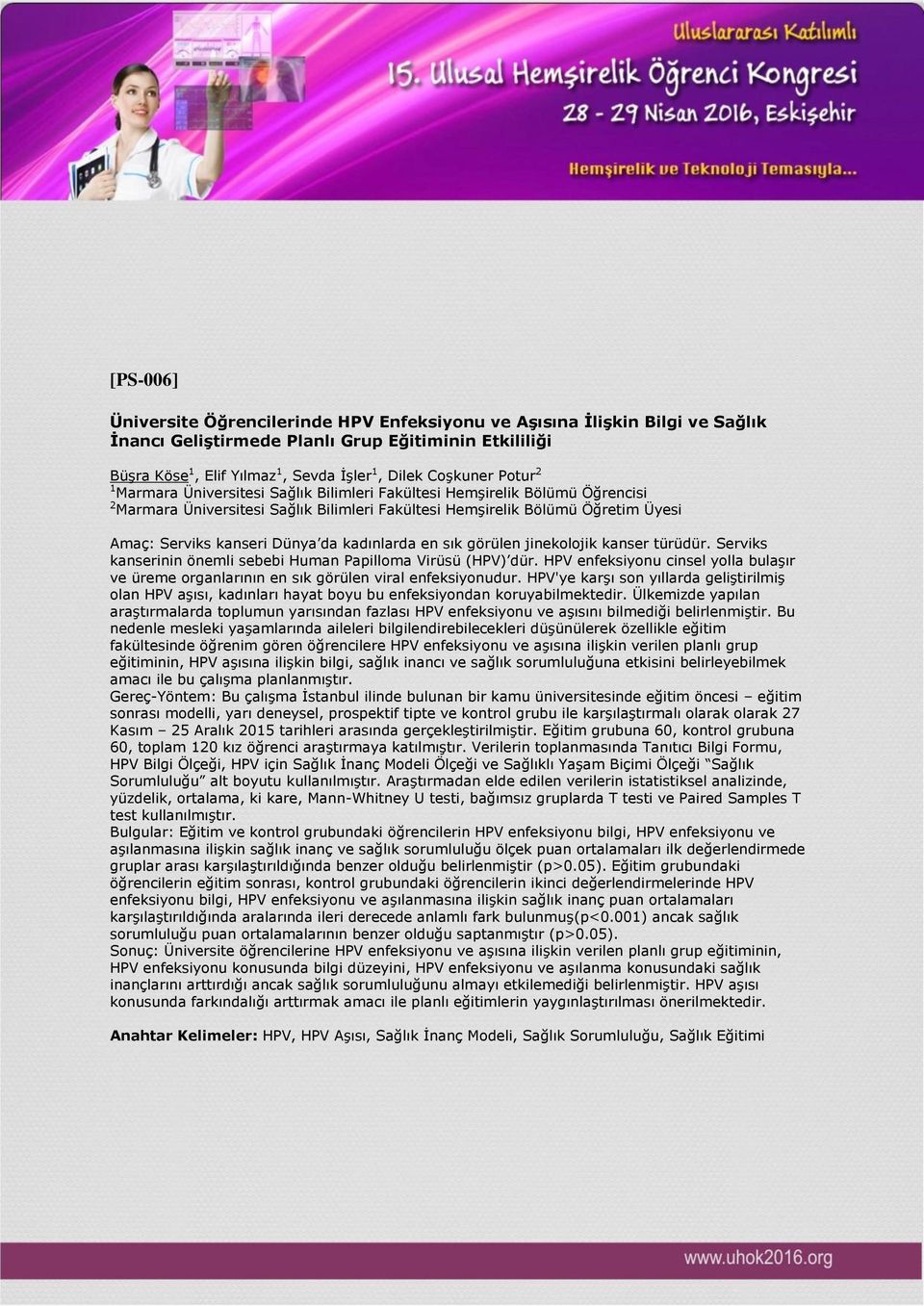 kadınlarda en sık görülen jinekolojik kanser türüdür. Serviks kanserinin önemli sebebi Human Papilloma Virüsü (HPV) dür.