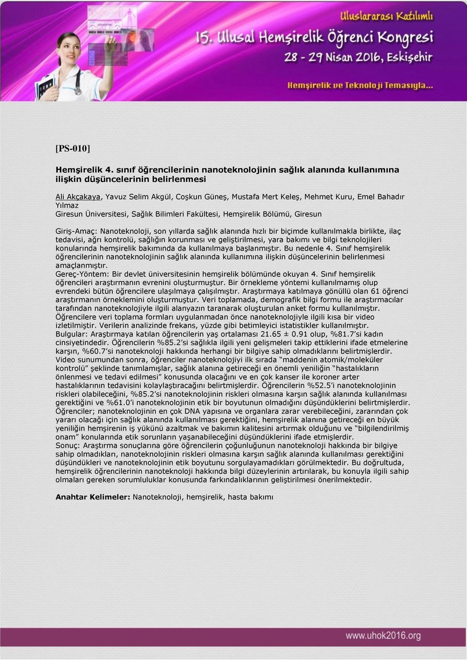 Yılmaz Giresun Üniversitesi, Sağlık Bilimleri Fakültesi, Hemşirelik Bölümü, Giresun Giriş-Amaç: Nanoteknoloji, son yıllarda sağlık alanında hızlı bir biçimde kullanılmakla birlikte, ilaç tedavisi,