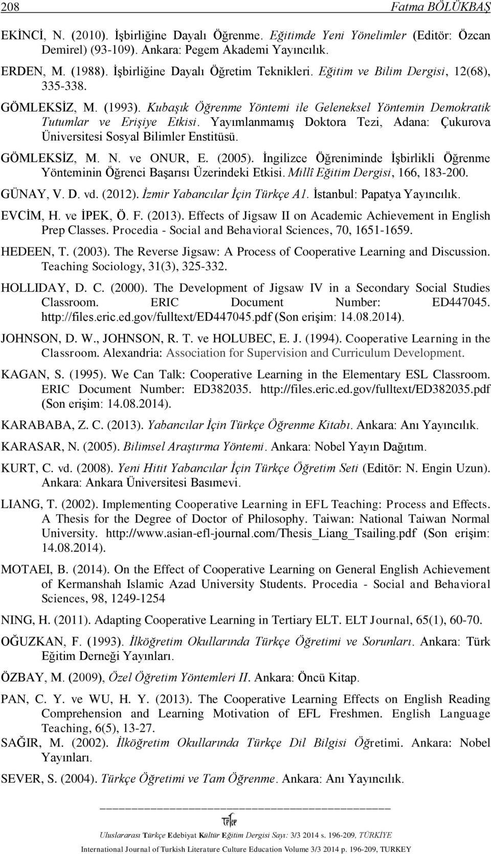 Yayımlanmamış Doktora Tezi, Adana: Çukurova Üniversitesi Sosyal Bilimler Enstitüsü. GÖMLEKSİZ, M. N. ve ONUR, E. (2005).