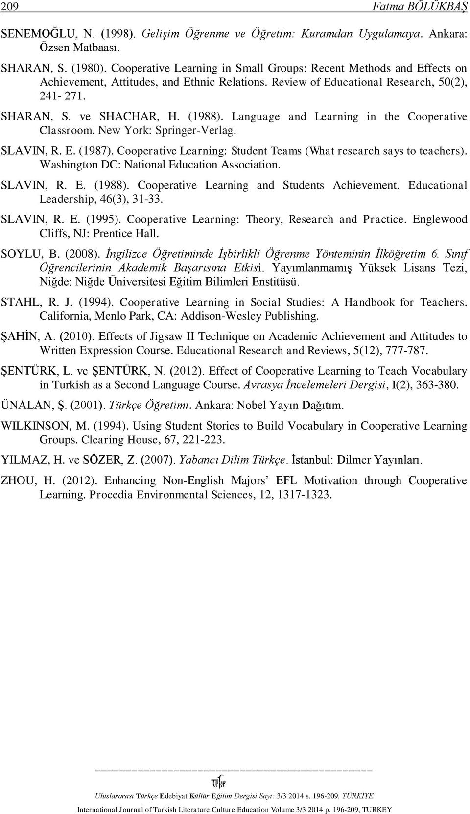 Language and Learning in the Cooperative Classroom. New York: Springer-Verlag. SLAVIN, R. E. (1987). Cooperative Learning: Student Teams (What research says to teachers).