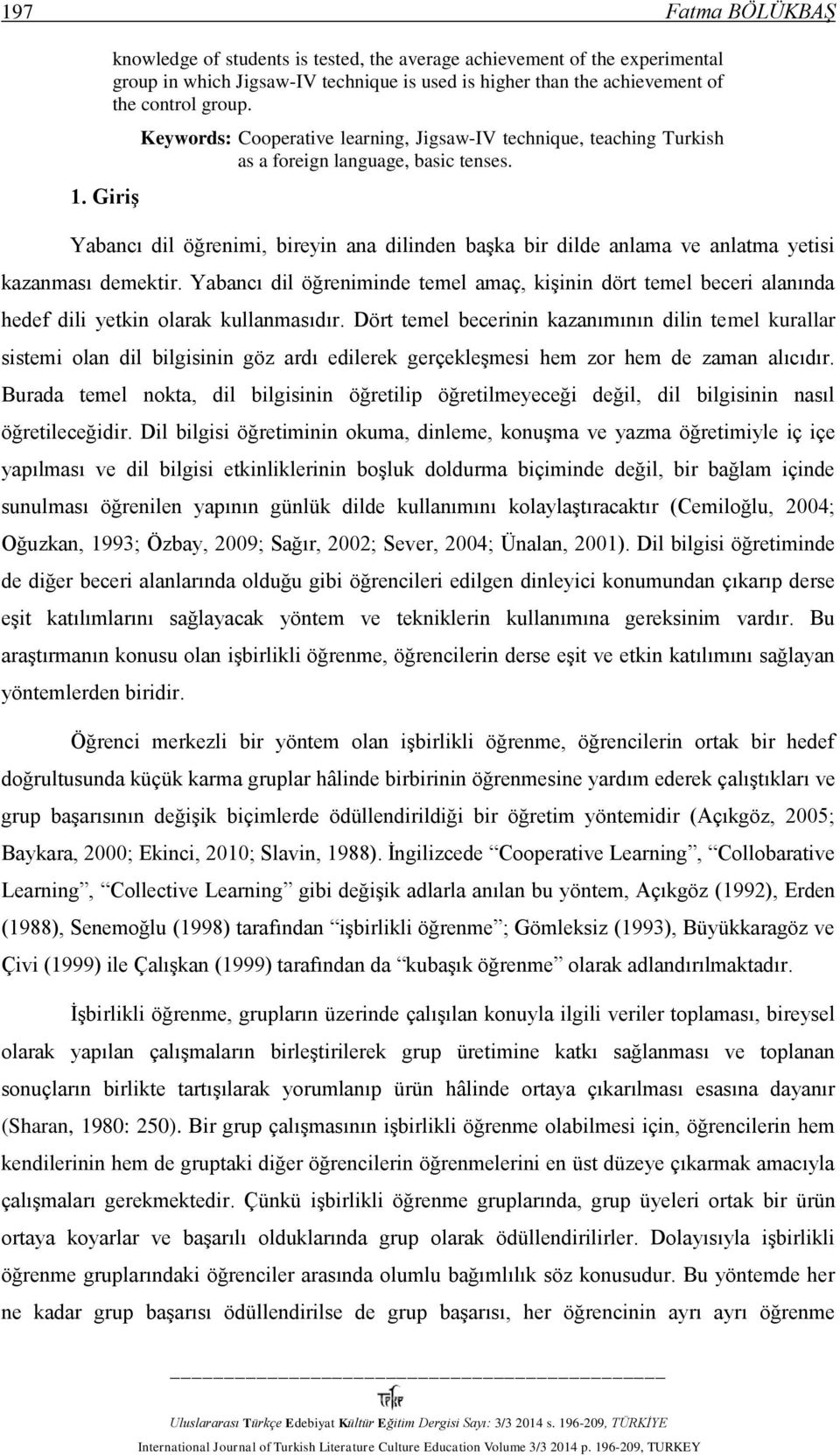 Yabancı dil öğrenimi, bireyin ana dilinden başka bir dilde anlama ve anlatma yetisi kazanması demektir.