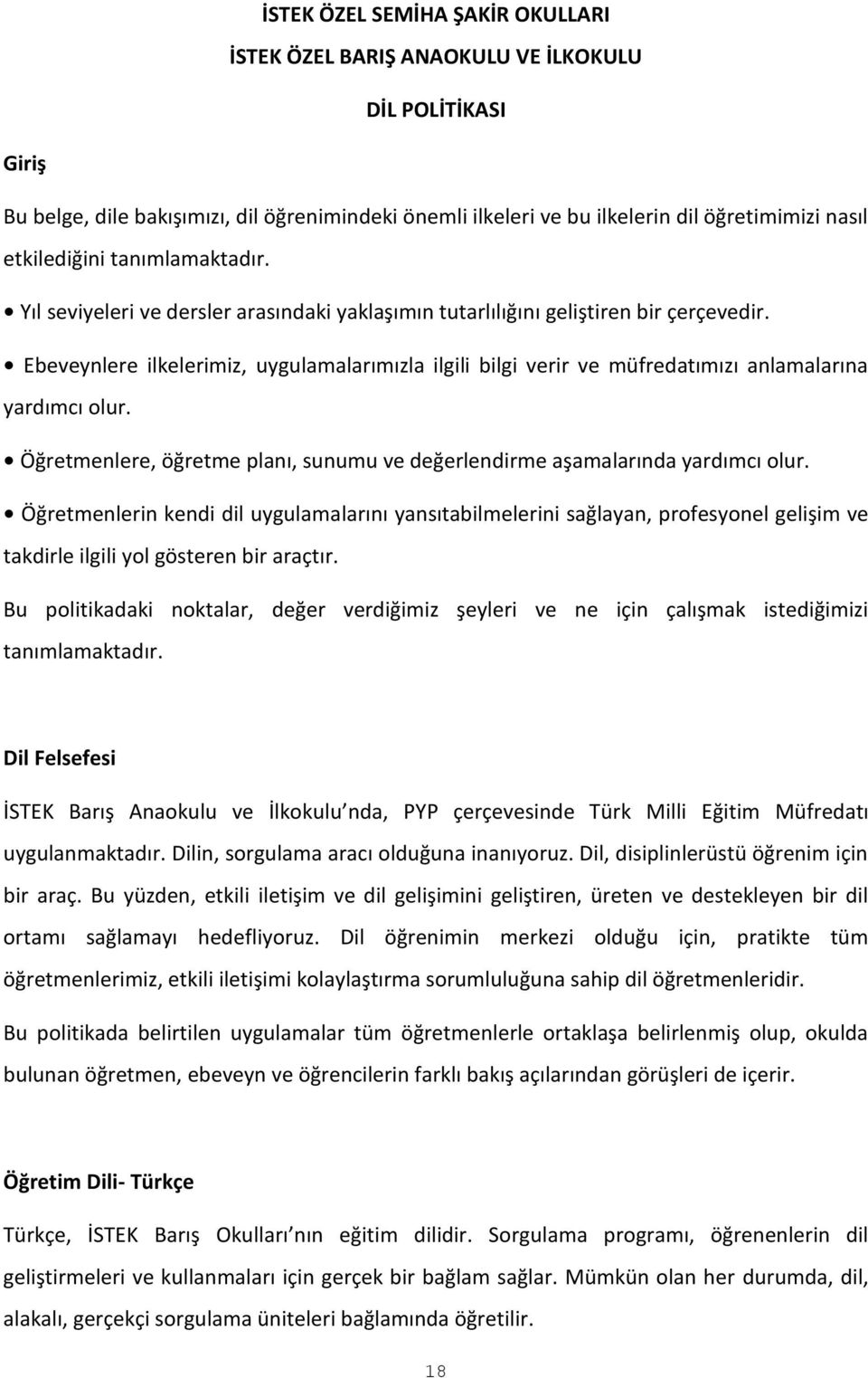 Ebeveynlere ilkelerimiz, uygulamalarımızla ilgili bilgi verir ve müfredatımızı anlamalarına yardımcı olur. Öğretmenlere, öğretme planı, sunumu ve değerlendirme aşamalarında yardımcı olur.