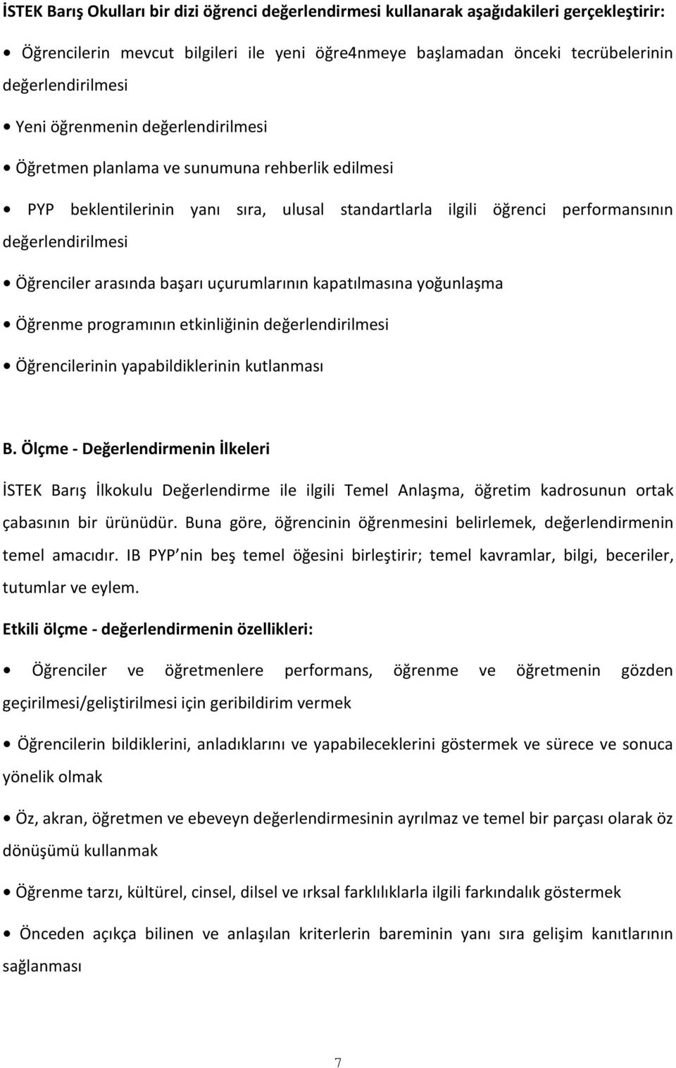 arasında başarı uçurumlarının kapatılmasına yoğunlaşma Öğrenme programının etkinliğinin değerlendirilmesi Öğrencilerinin yapabildiklerinin kutlanması B.