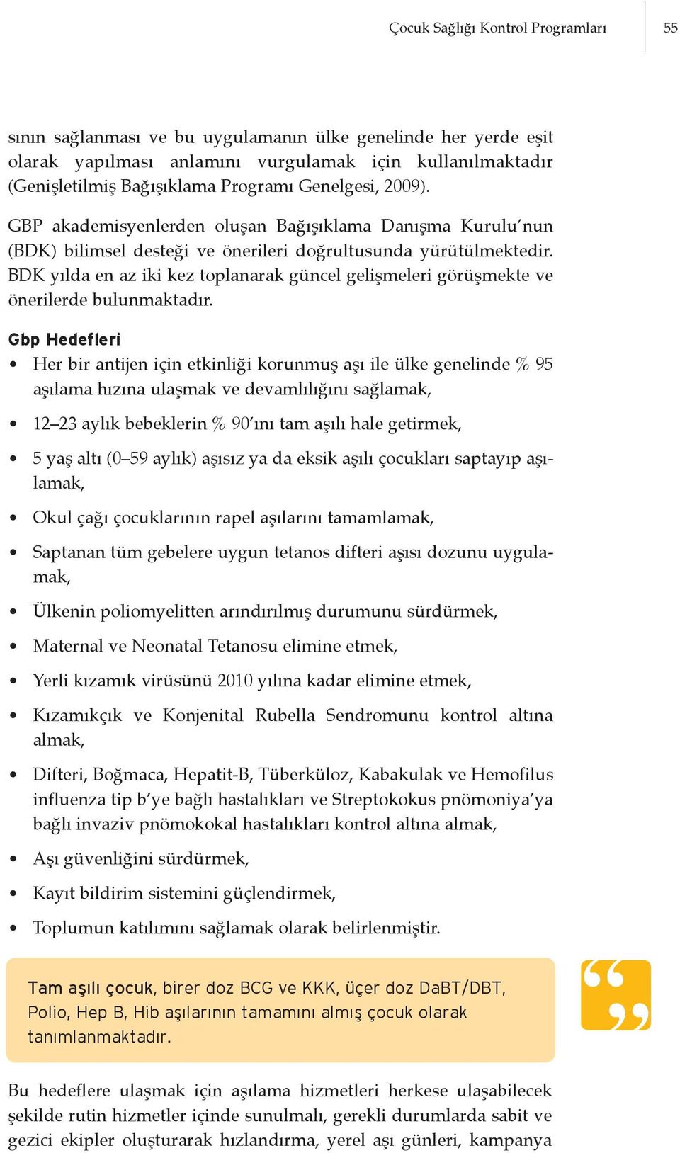 BDK yılda en az iki kez toplanarak güncel gelişmeleri görüşmekte ve önerilerde bulunmaktadır.