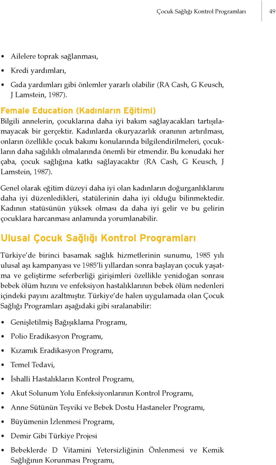 Kadınlarda okuryazarlık oranının artırılması, onların özellikle çocuk bakımı konularında bilgilendirilmeleri, çocukların daha sağılıklı olmalarında önemli bir etmendir.