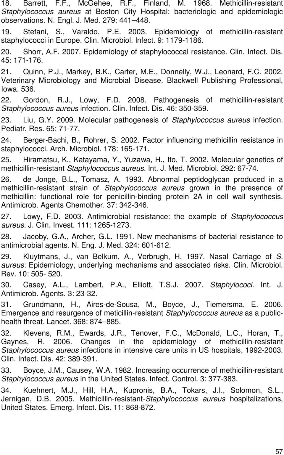 Epidemiology of staphylococcal resistance. Clin. Infect. Dis. 45: 171-176. 21. Quinn, P.J., Markey, B.K., Carter, M.E., Donnelly, W.J., Leonard, F.C. 2002.