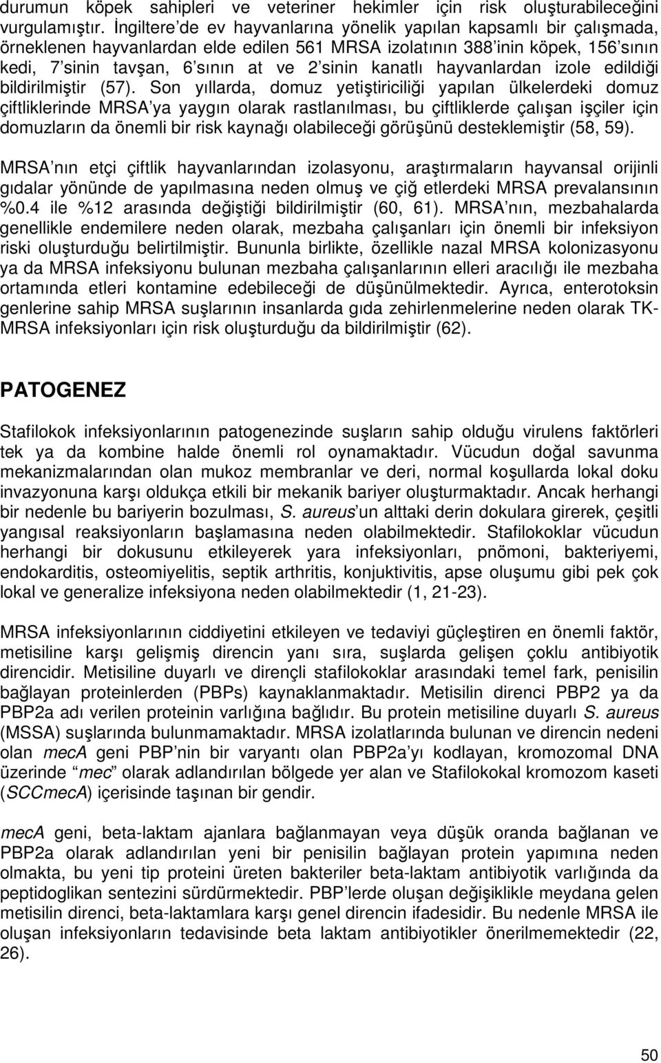 kanatlı hayvanlardan izole edildiği bildirilmiştir (57).