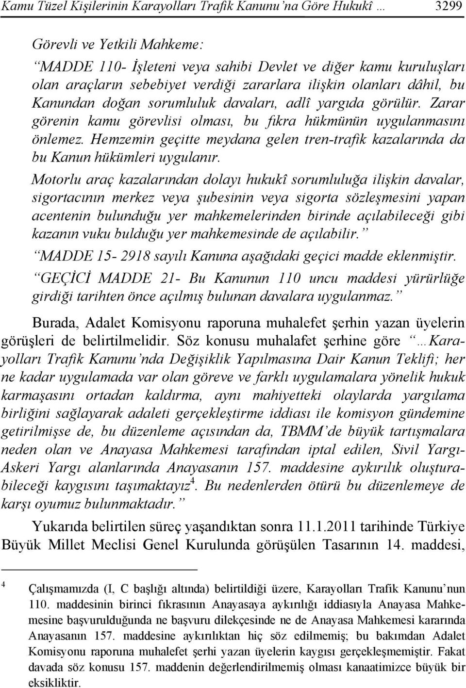 Hemzemin geçitte meydana gelen tren-trafik kazalarında da bu Kanun hükümleri uygulanır.