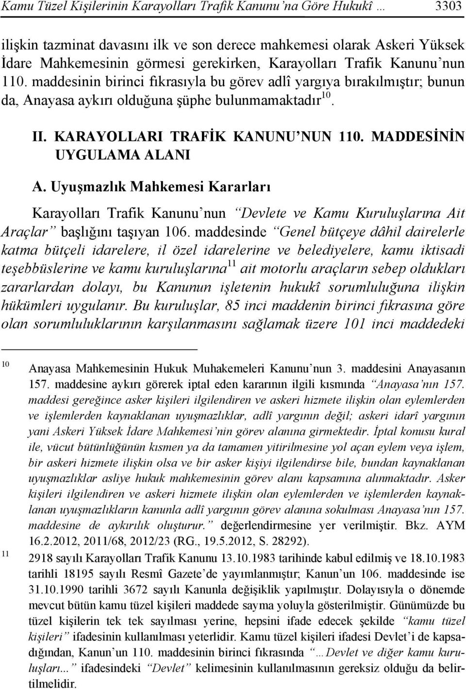 MADDESİNİN UYGULAMA ALANI A. Uyuşmazlık Mahkemesi Kararları Karayolları Trafik Kanunu nun Devlete ve Kamu Kuruluşlarına Ait Araçlar başlığını taşıyan 106.