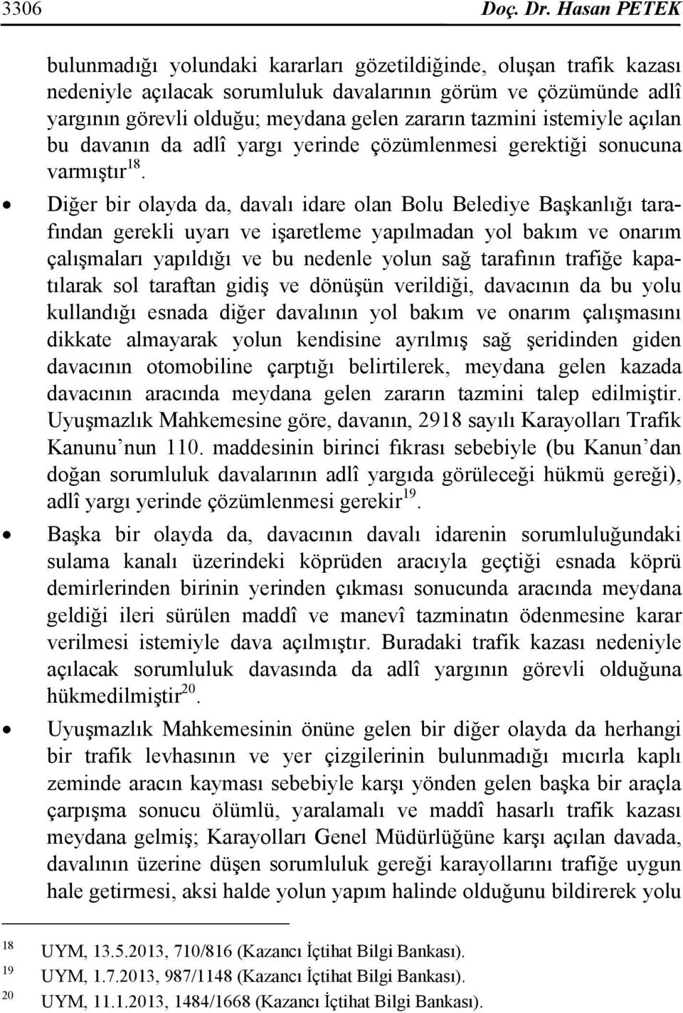 tazmini istemiyle açılan bu davanın da adlî yargı yerinde çözümlenmesi gerektiği sonucuna varmıştır 18.