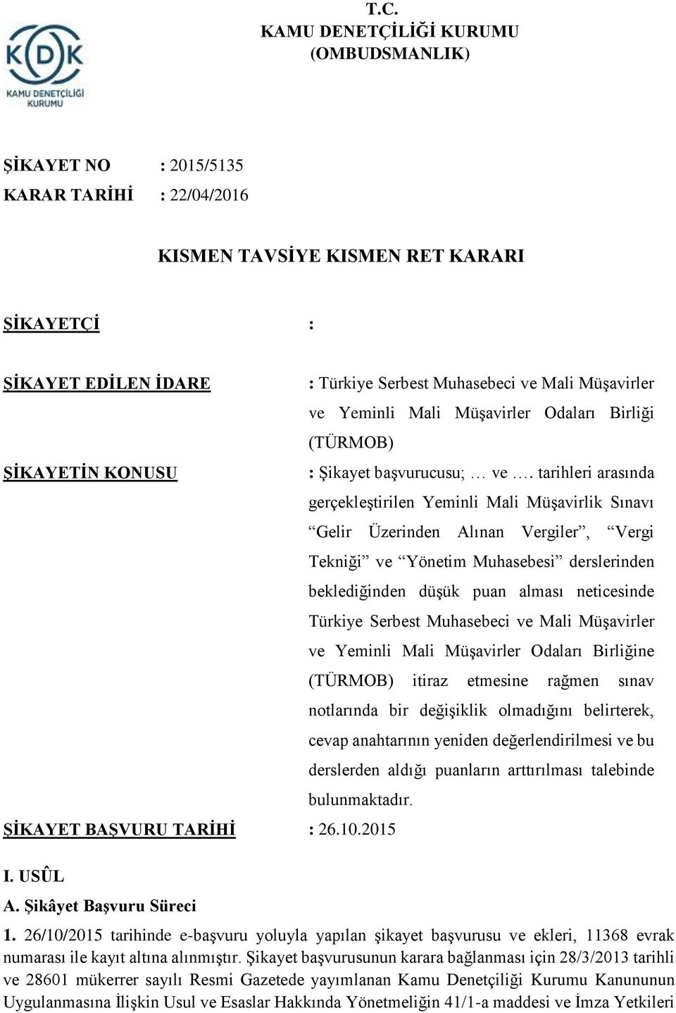 tarihleri arasında gerçekleştirilen Yeminli Mali Müşavirlik Sınavı Gelir Üzerinden Alınan Vergiler, Vergi Tekniği ve Yönetim Muhasebesi derslerinden beklediğinden düşük puan alması neticesinde