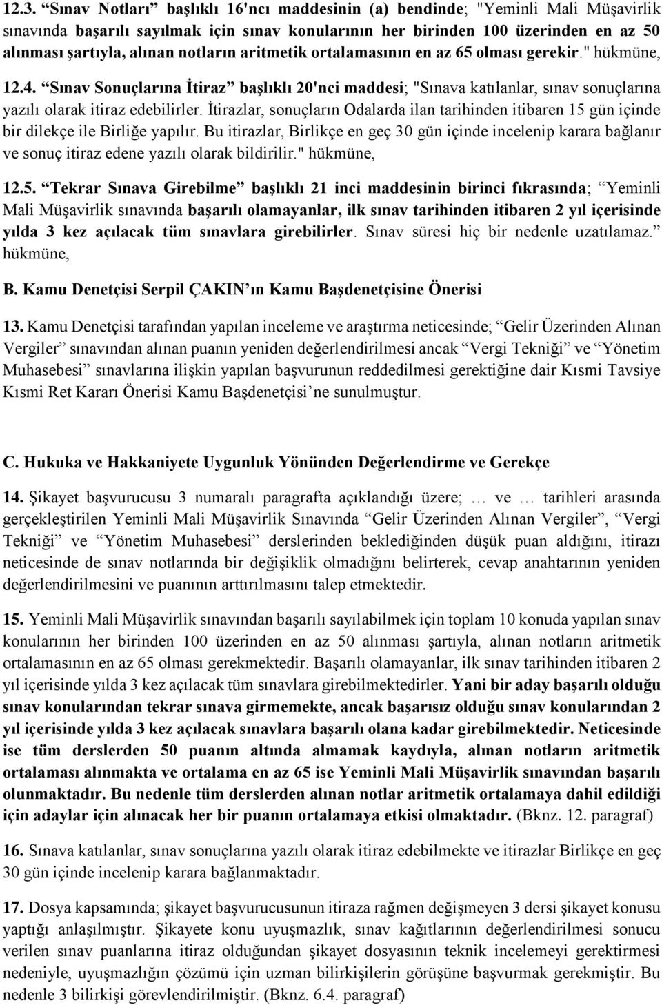 İtirazlar, sonuçların Odalarda ilan tarihinden itibaren 15 gün içinde bir dilekçe ile Birliğe yapılır.