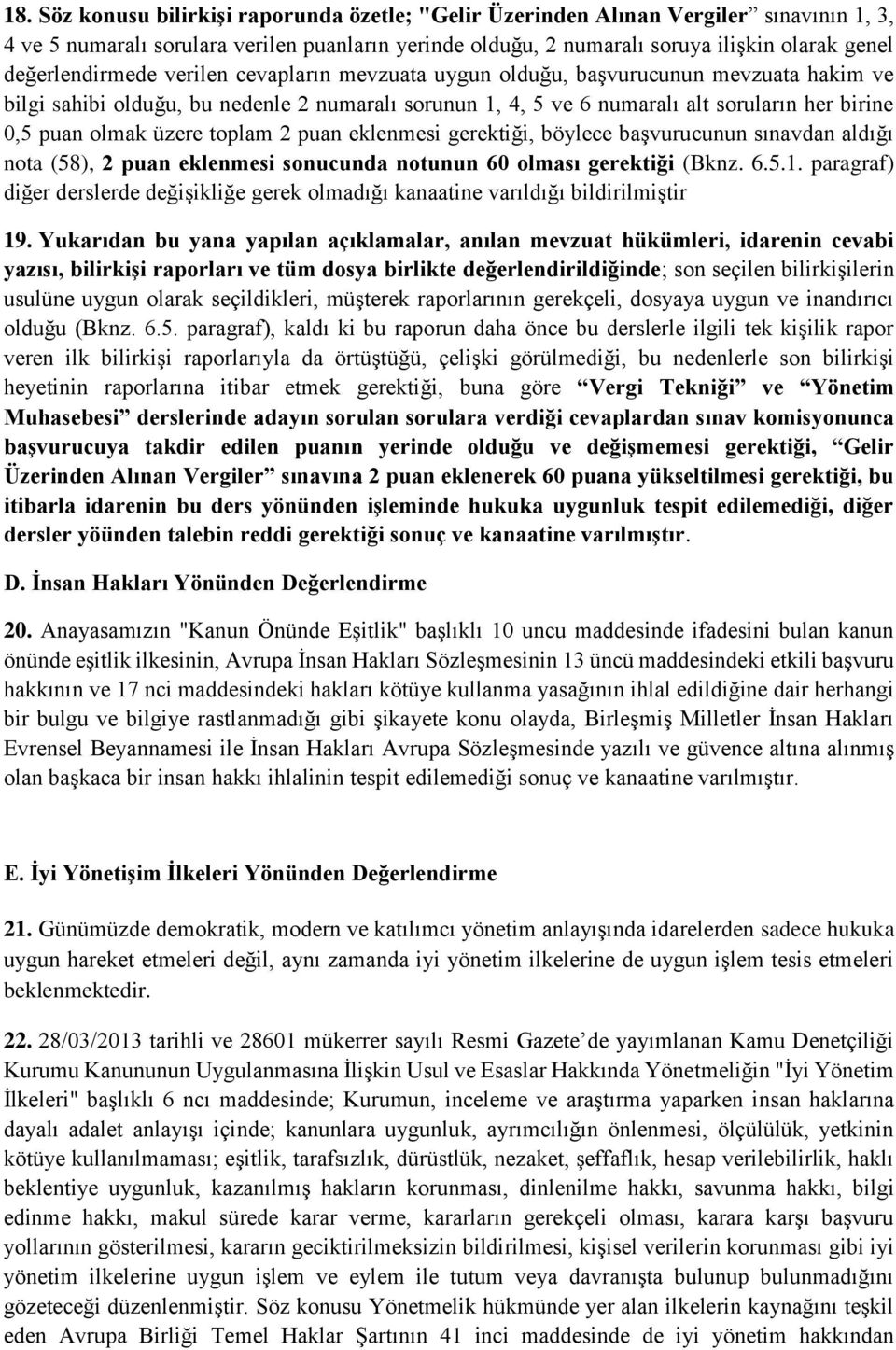 olmak üzere toplam 2 puan eklenmesi gerektiği, böylece başvurucunun sınavdan aldığı nota (58), 2 puan eklenmesi sonucunda notunun 60 olması gerektiği (Bknz. 6.5.1.