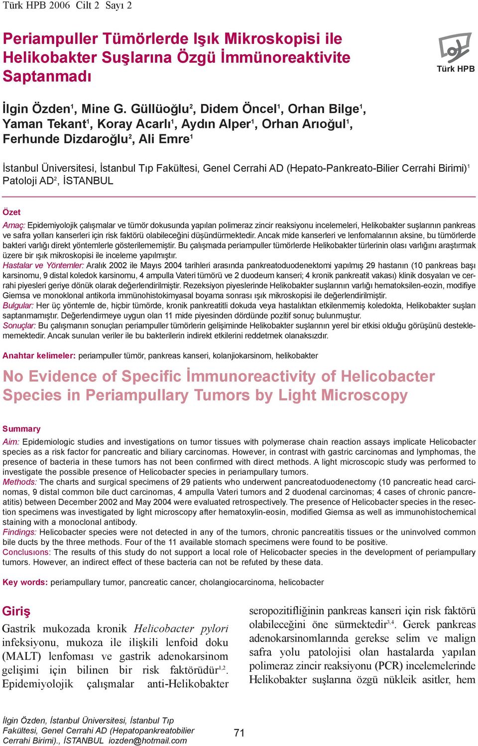 Cerrahi AD (Hepato-Pankreato-Bilier Cerrahi Birimi) 1 Patoloji AD 2, ÝSTANBUL Özet Amaç: Epidemiyolojik çalýþmalar ve tümör dokusunda yapýlan polimeraz zincir reaksiyonu incelemeleri, Helikobakter