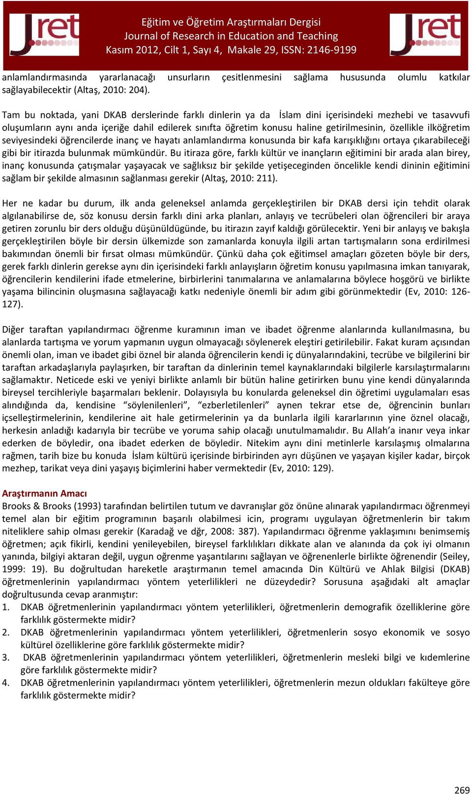 özellikle ilköğretim seviyesindeki öğrencilerde inanç ve hayatı anlamlandırma konusunda bir kafa karışıklığını ortaya çıkarabileceği gibi bir itirazda bulunmak mümkündür.