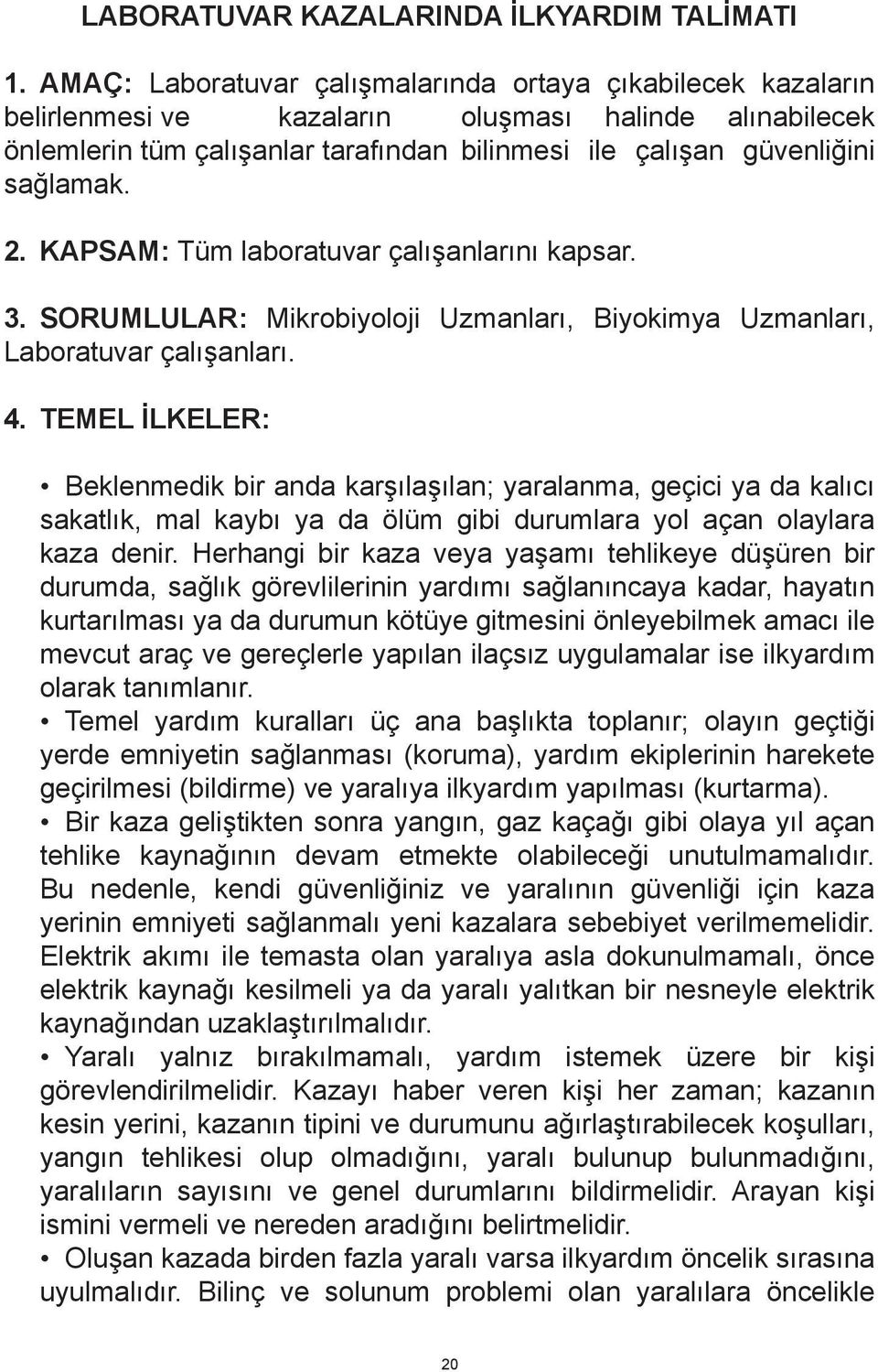 2. KAPSAM: Tüm laboratuvar çalışanlarını kapsar. 3. SORUMLULAR: Mikrobiyoloji Uzmanları, Biyokimya Uzmanları, Laboratuvar çalışanları. 4.