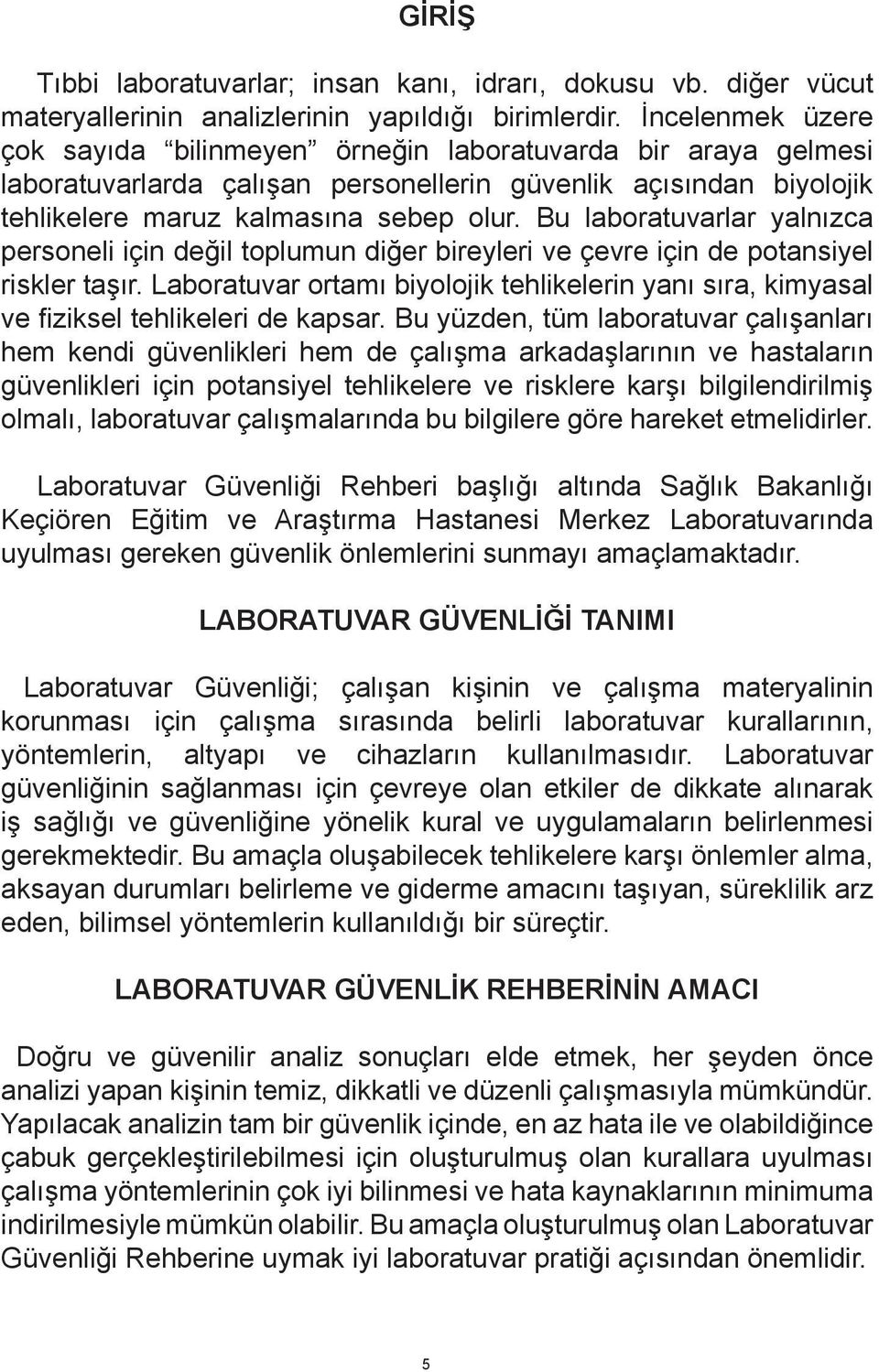 Bu laboratuvarlar yalnızca personeli için değil toplumun diğer bireyleri ve çevre için de potansiyel riskler taşır.