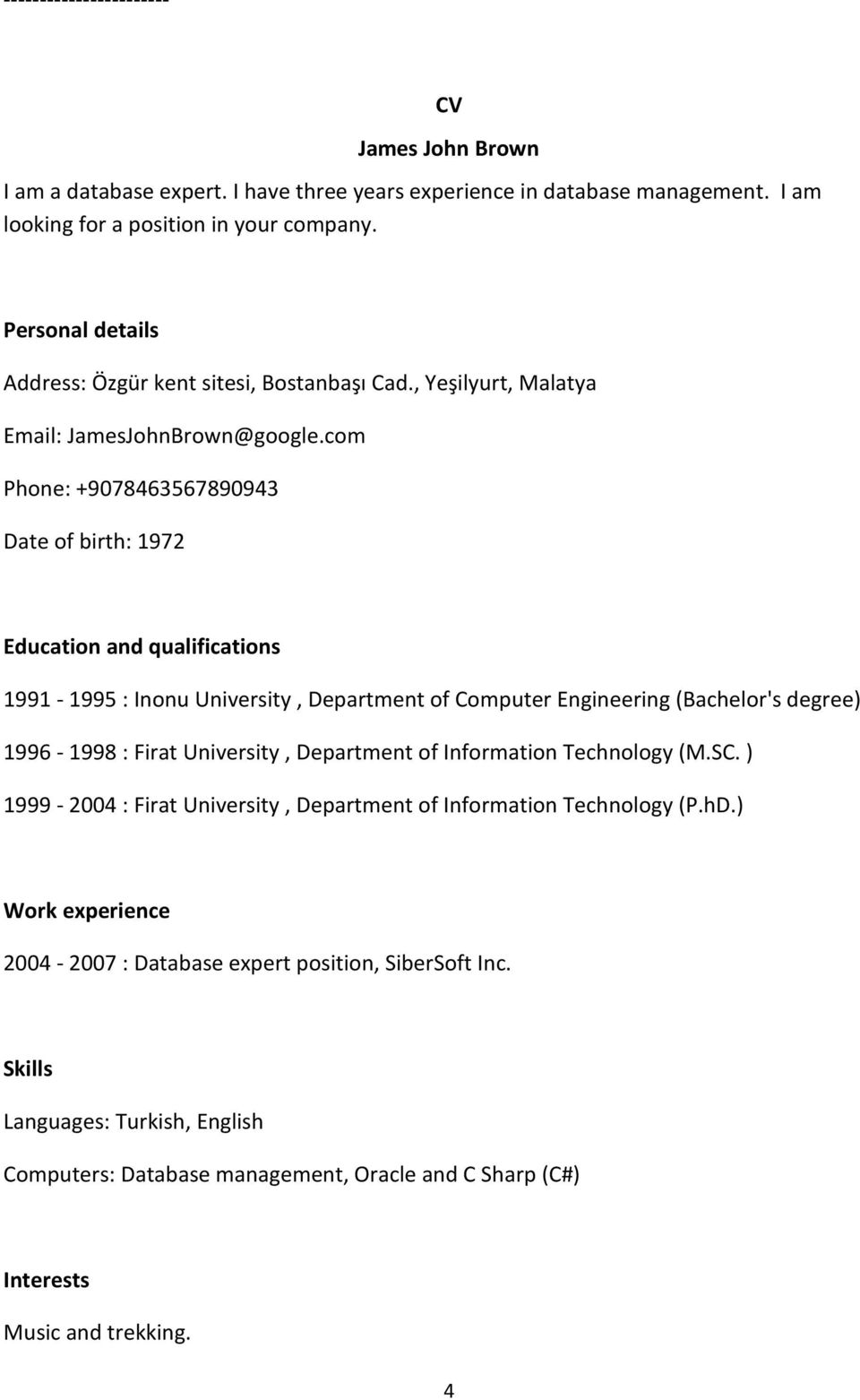 com Phone: +9078463567890943 Date of birth: 1972 Education and qualifications 1991-1995 : Inonu University, Department of Computer Engineering (Bachelor's degree) 1996-1998 : Firat University,