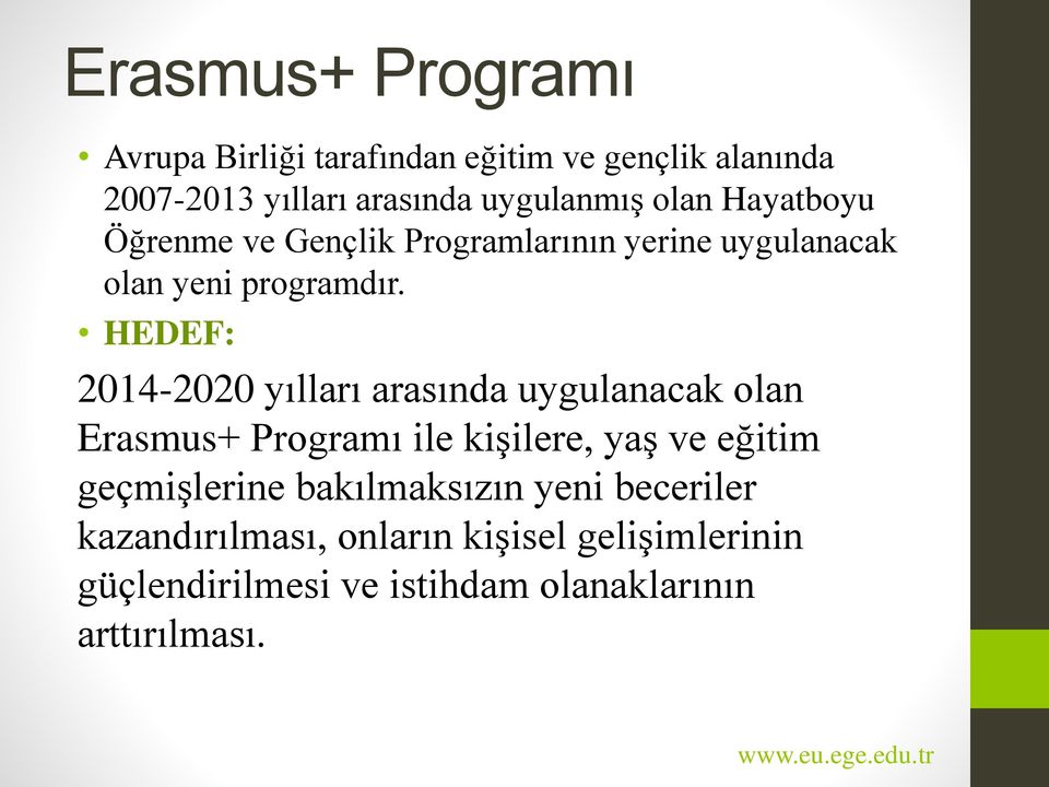HEDEF: 2014-2020 yılları arasında uygulanacak olan Erasmus+ Programı ile kişilere, yaş ve eğitim geçmişlerine