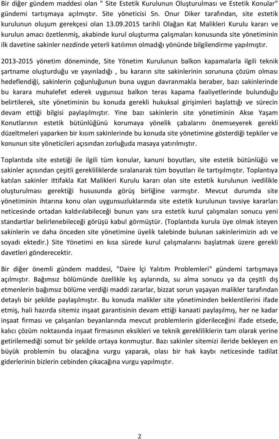 2015 tarihli Olağan Kat Malikleri Kurulu kararı ve kurulun amacı özetlenmiş, akabinde kurul oluşturma çalışmaları konusunda site yönetiminin ilk davetine sakinler nezdinde yeterli katılımın olmadığı