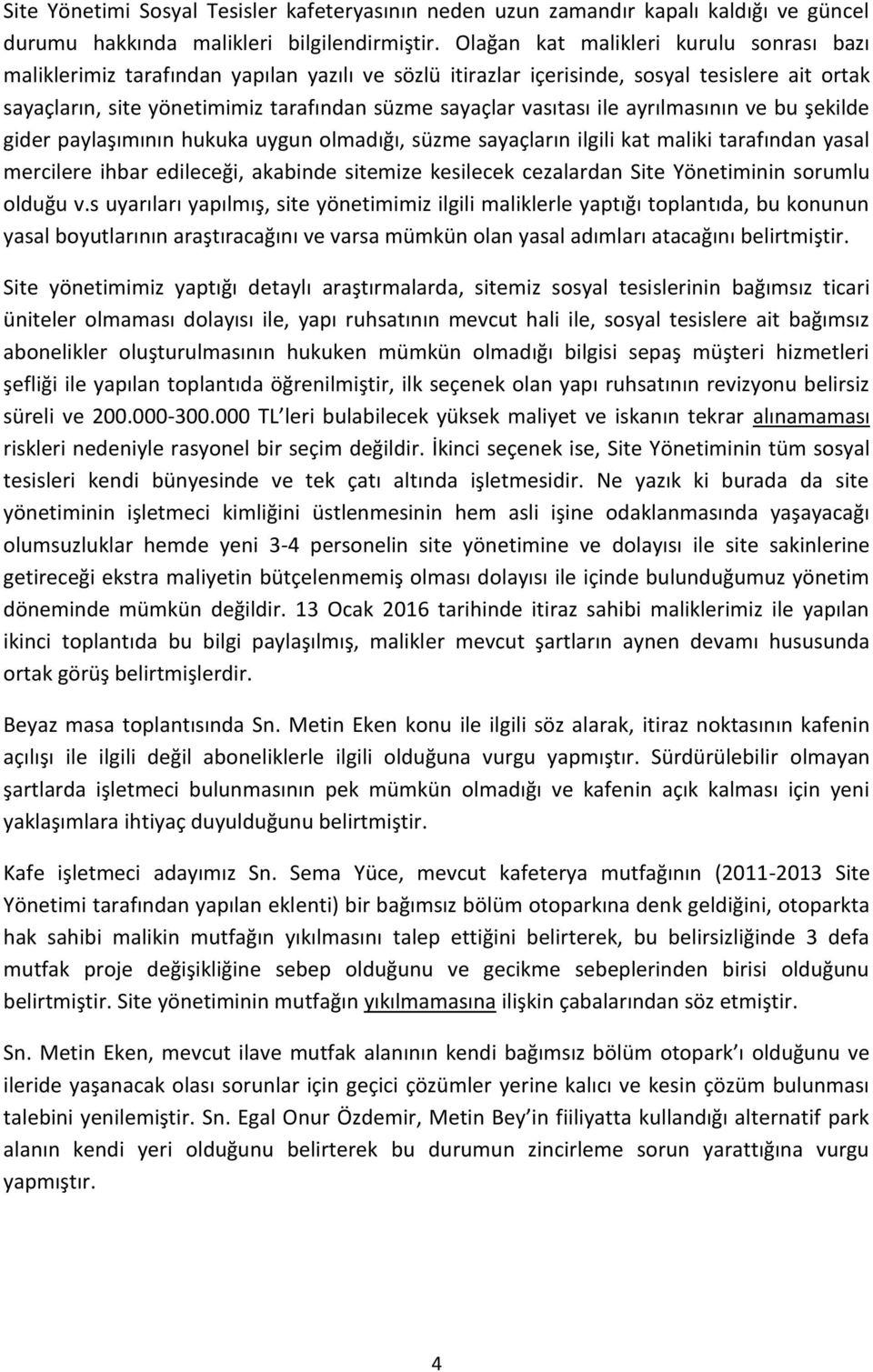 vasıtası ile ayrılmasının ve bu şekilde gider paylaşımının hukuka uygun olmadığı, süzme sayaçların ilgili kat maliki tarafından yasal mercilere ihbar edileceği, akabinde sitemize kesilecek cezalardan