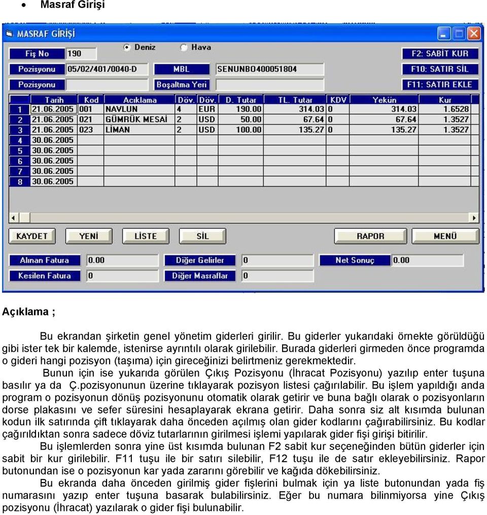 Bunun için ise yukarıda görülen Çıkış Pozisyonu (İhracat Pozisyonu) yazılıp enter tuşuna basılır ya da Ç.pozisyonunun üzerine tıklayarak pozisyon listesi çağırılabilir.