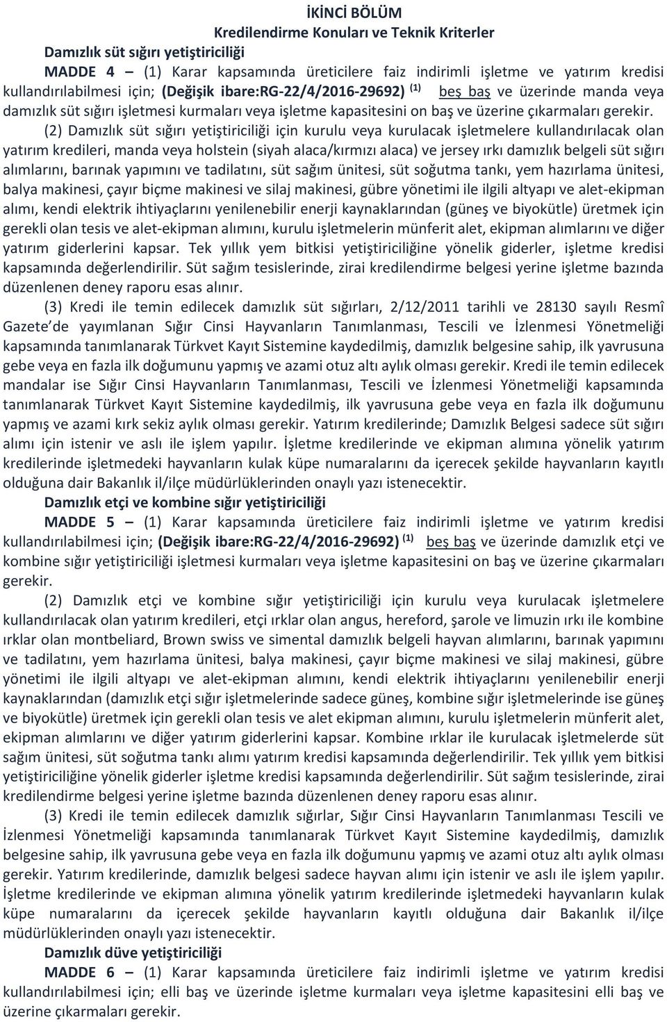 (2) Damızlık süt sığırı yetiştiriciliği için kurulu veya kurulacak işletmelere kullandırılacak olan yatırım kredileri, manda veya holstein (siyah alaca/kırmızı alaca) ve jersey ırkı damızlık belgeli