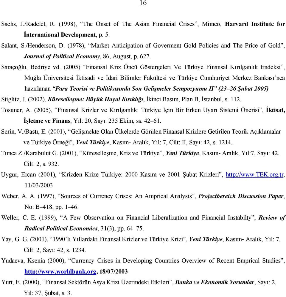 (2005) Finansal Kriz Öncü Göstergeleri Ve Türkiye Finansal Kırılganlık Endeksi, Muğla Üniversitesi İktisadi ve İdari Bilimler Fakültesi ve Türkiye Cumhuriyet Merkez Bankası nca hazırlanan Para