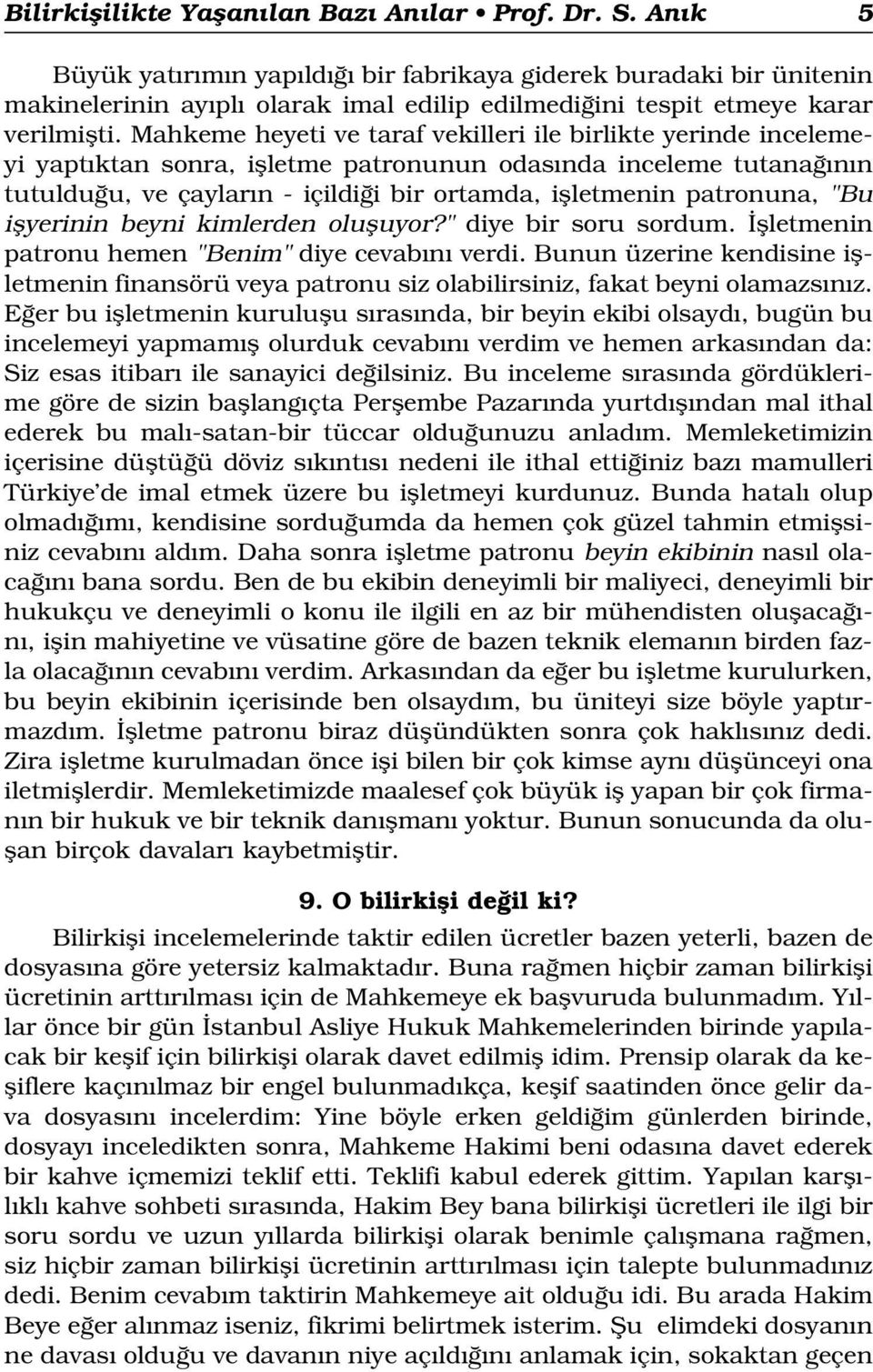 Mahkeme heyeti ve taraf vekilleri ile birlikte yerinde incelemeyi yapt ktan sonra, iflletme patronunun odas nda inceleme tutana n n tutuldu u, ve çaylar n - içildi i bir ortamda, iflletmenin