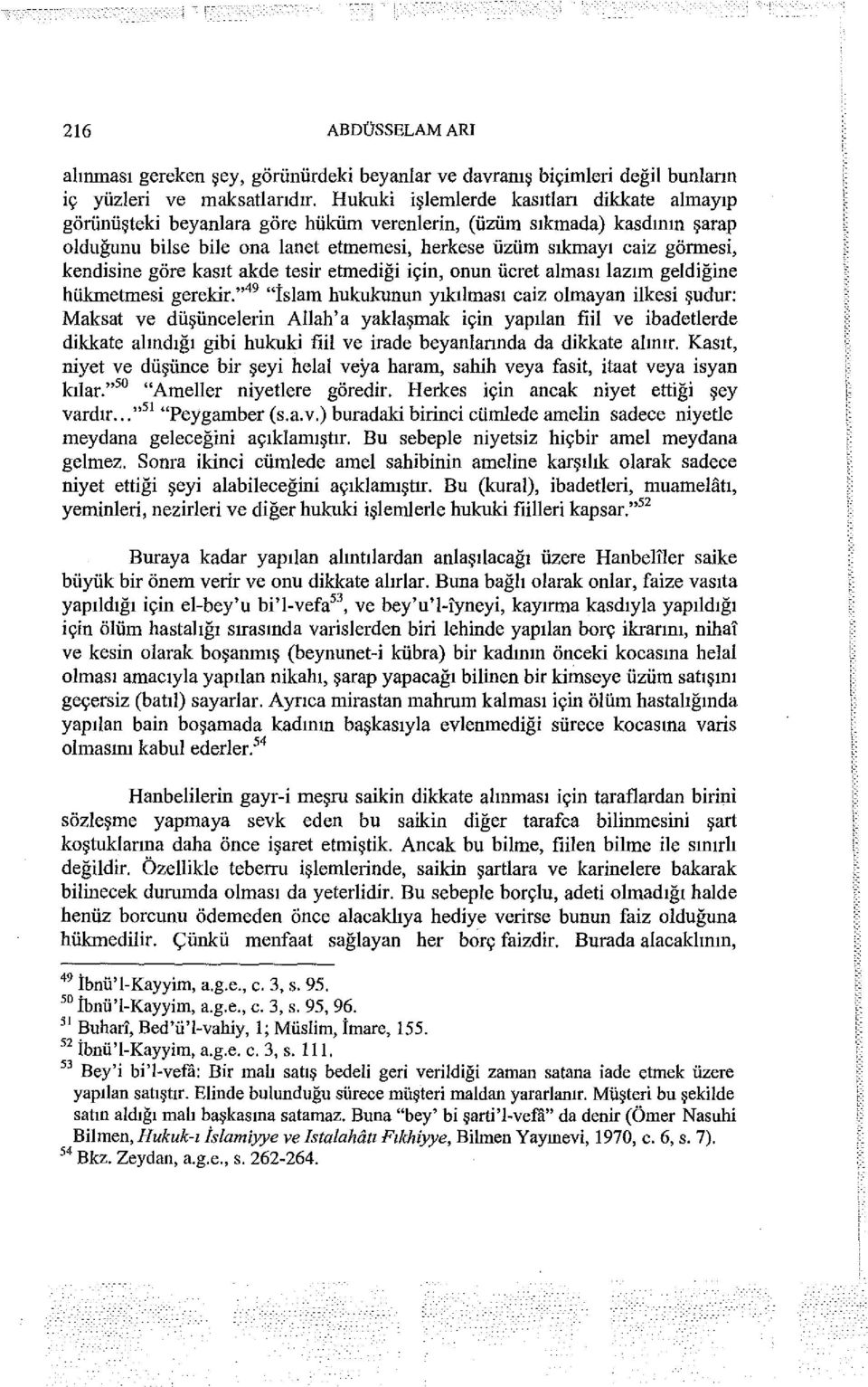 kendisine göre kasıt akde tesir etmediği için, onun ücret alması lazım geldiğine hükmetmesi gerekir.