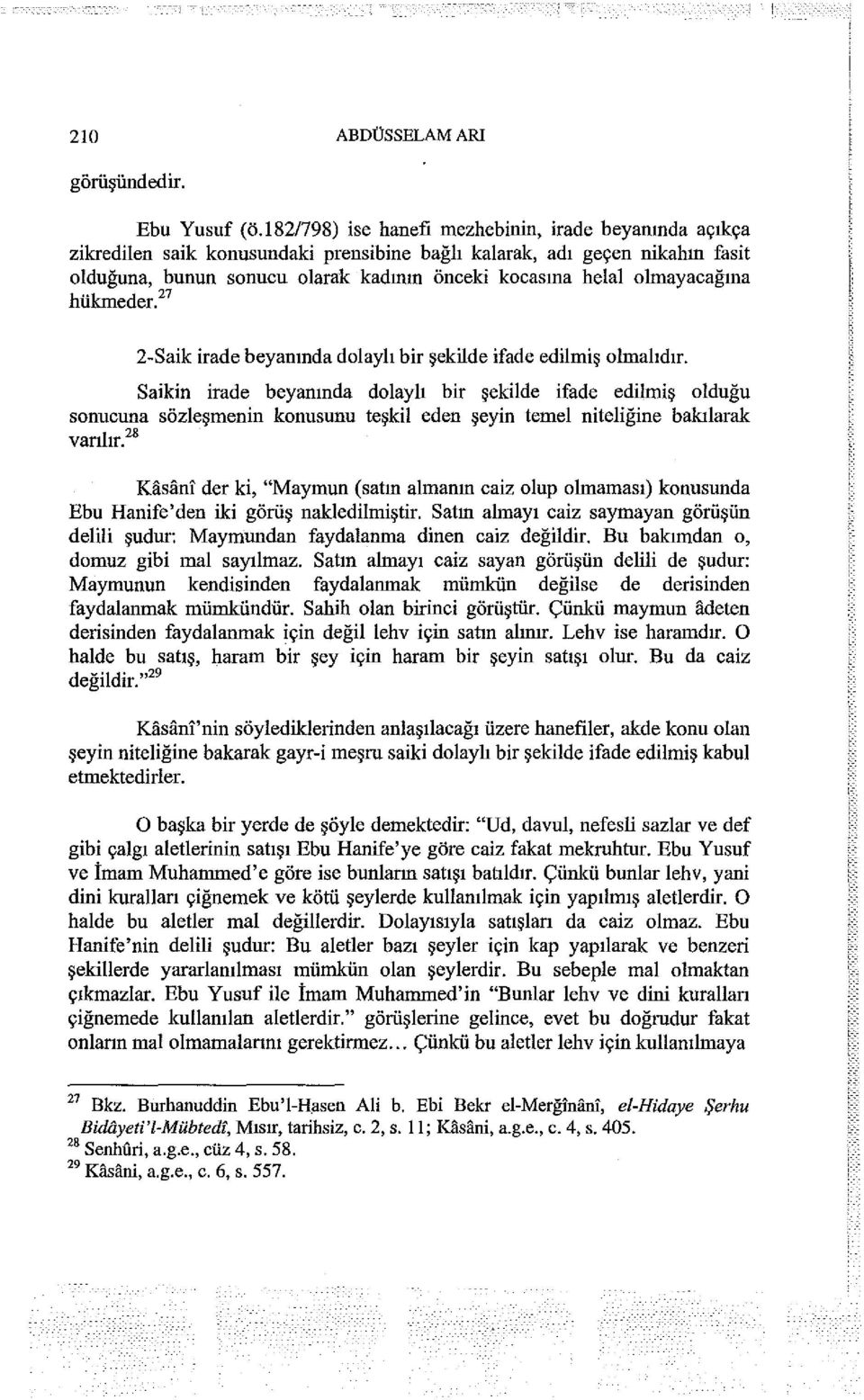 olınayacağına hükmeder.' 7 2-Saik irade beyanında dolaylı bir şekilde ifade edilmiş olmalıdır.