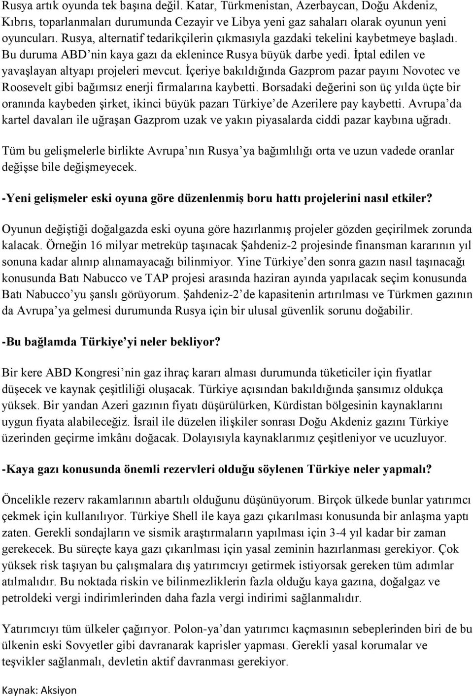 İçeriye bakıldığında Gazprom pazar payını Novotec ve Roosevelt gibi bağımsız enerji firmalarına kaybetti.