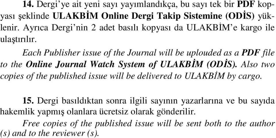 Each Publisher issue of the Journal will be uplouded as a PDF file to the Online Journal Watch System of ULAKBİM (ODİS).