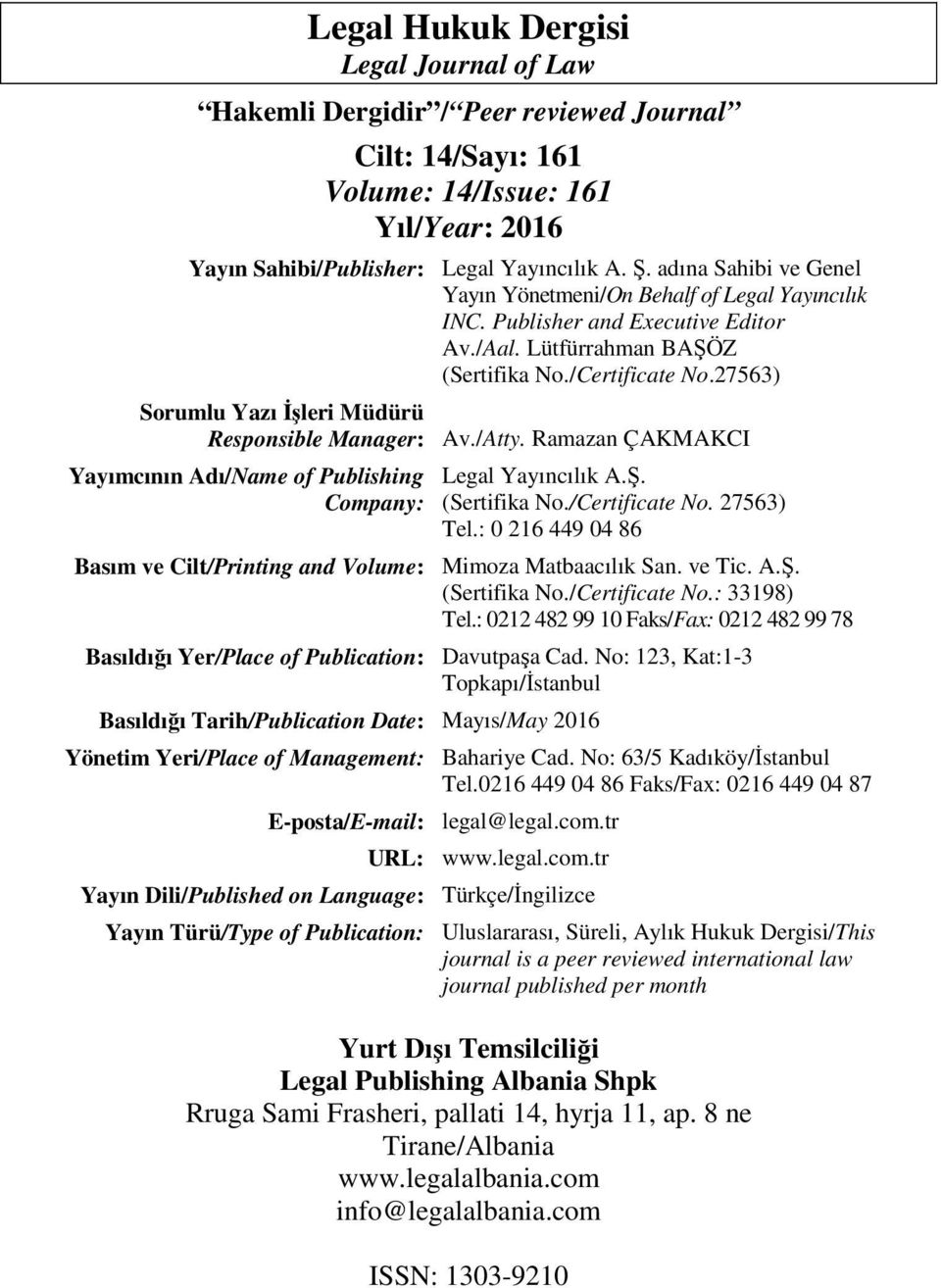 E-posta/E-mail: URL: Yayın Dili/Published on Language: Yayın Türü/Type of Publication: Legal Yayıncılık A. Ş. adına Sahibi ve Genel Yayın Yönetmeni/On Behalf of Legal Yayıncılık INC.