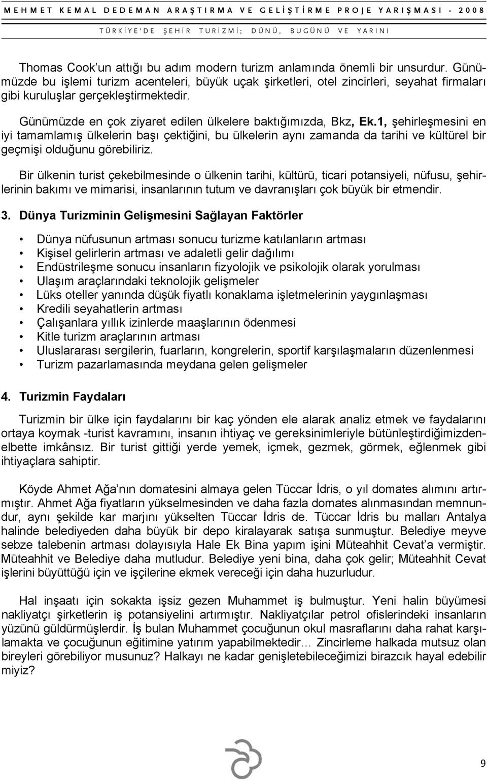 1, şehirleşmesini en iyi tamamlamış ülkelerin başı çektiğini, bu ülkelerin aynı zamanda da tarihi ve kültürel bir geçmişi olduğunu görebiliriz.