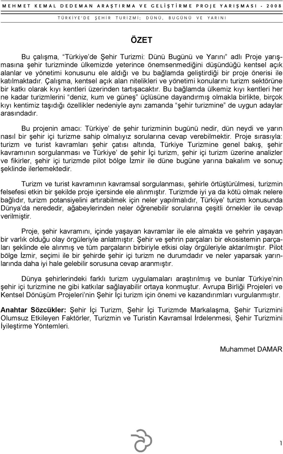 Çalışma, kentsel açık alan nitelikleri ve yönetimi konularını turizm sektörüne bir katkı olarak kıyı kentleri üzerinden tartışacaktır.