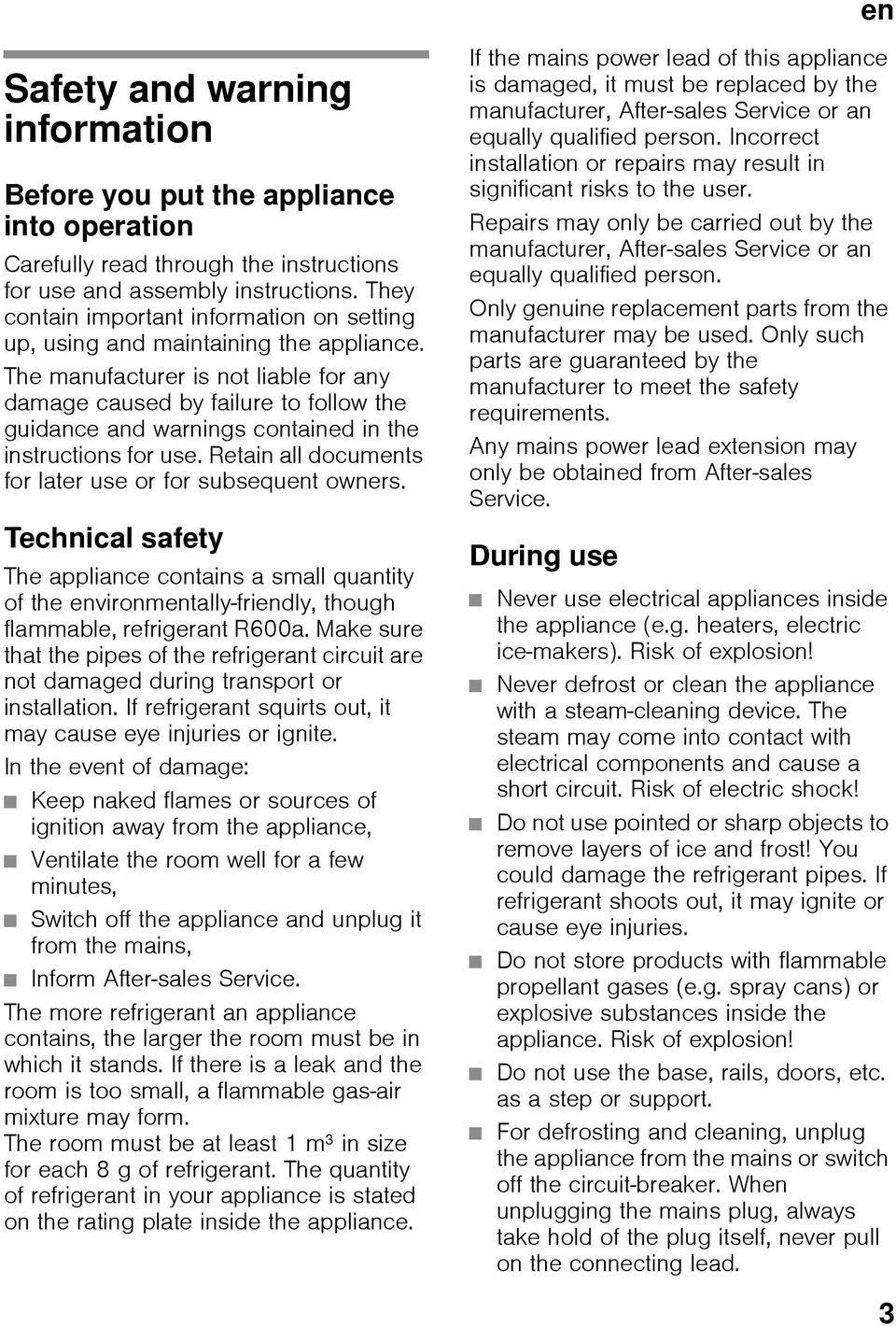 The manufacturer is not liable for any damage caused by failure to follow the guidance and warnings contained in the instructions for use. Retain all documents for later use or for subsequent owners.