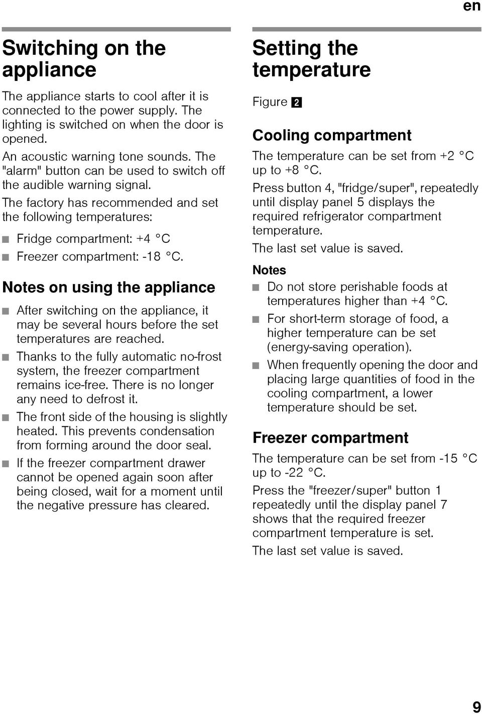 Notes on using the appliance After switching on the appliance, it may be several hours before the set temperatures are reached.