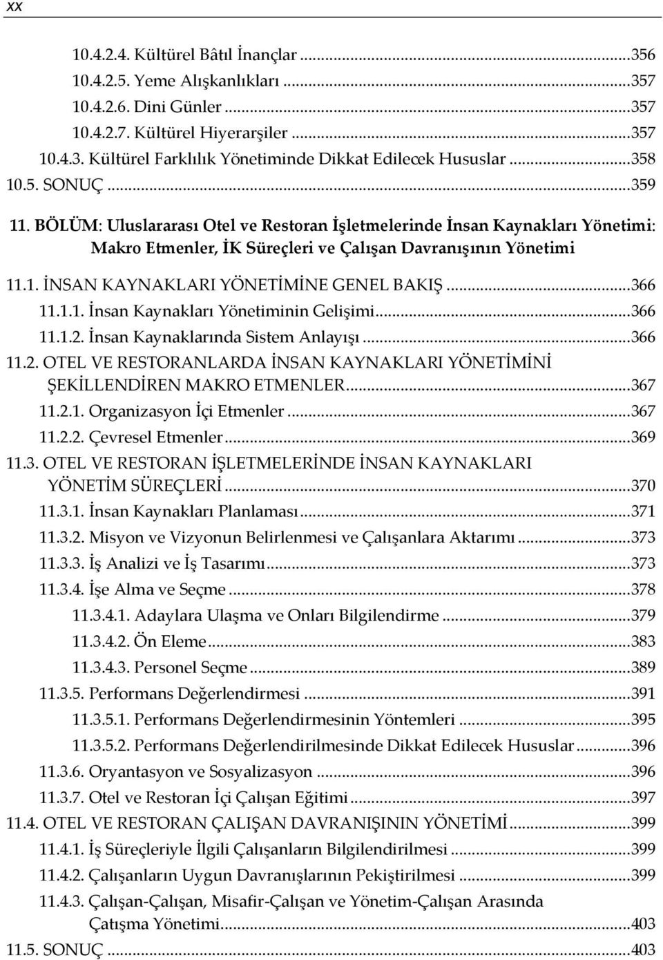 .. 366 11.1.1. İnsan Kaynakları Yönetiminin Gelişimi... 366 11.1.2. İnsan Kaynaklarında Sistem Anlayışı... 366 11.2. OTEL VE RESTORANLARDA İNSAN KAYNAKLARI YÖNETİMİNİ ŞEKİLLENDİREN MAKRO ETMENLER.