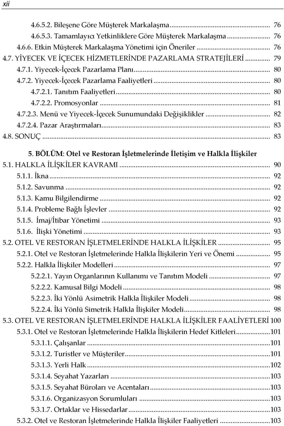 Menü ve Yiyecek-İçecek Sunumundaki Değişiklikler... 82 4.7.2.4. Pazar Araştırmaları... 83 4.8. SONUÇ... 83 5. BÖLÜM: Otel ve Restoran İşletmelerinde İletişim ve Halkla İlişkiler 5.1.