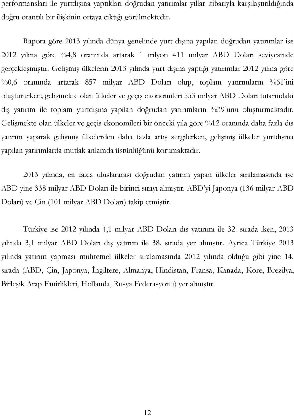 Gelişmiş ülkelerin 2013 yılında yurt dışına yaptığı yatırımlar 2012 yılına göre %0,6 oranında artarak 857 milyar ABD Doları olup, toplam yatırımların %61 ini oluştururken; gelişmekte olan ülkeler ve