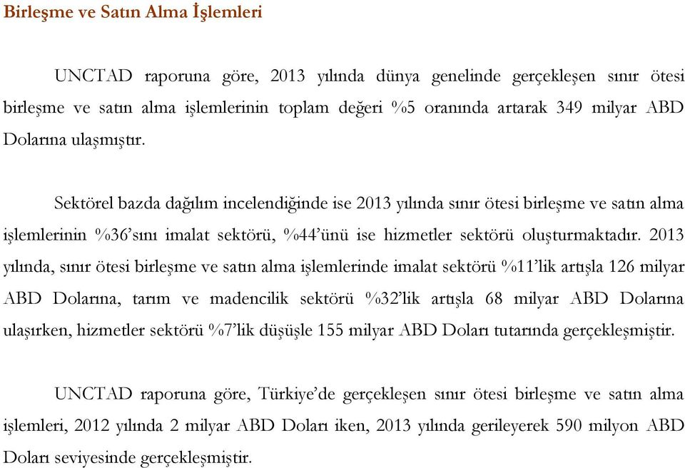 2013 yılında, sınır ötesi birleşme ve satın alma işlemlerinde imalat sektörü %11 lik artışla 126 milyar ABD Dolarına, tarım ve madencilik sektörü %32 lik artışla 68 milyar ABD Dolarına ulaşırken,