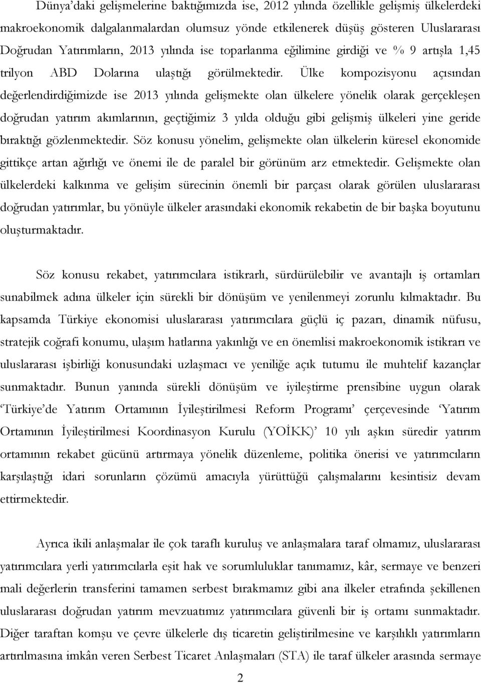 Ülke kompozisyonu açısından değerlendirdiğimizde ise 2013 yılında gelişmekte olan ülkelere yönelik olarak gerçekleşen doğrudan yatırım akımlarının, geçtiğimiz 3 yılda olduğu gibi gelişmiş ülkeleri