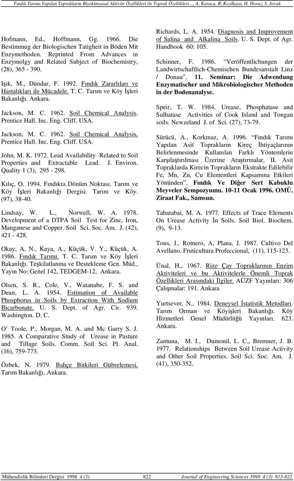 Jackson, M. C. 196. Soil Chemical Analysis. Prentice Hall. Inc. Eng. Cliff. USA. John, M. K. 197. Lead Availability Related to Soil Properties and Extractable Lead. J. Environ. Quality 1 (3), 95-98.