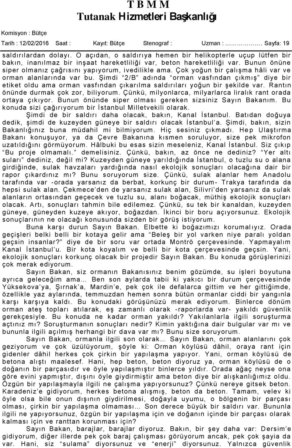 Çok yoğun bir çalışma hâli var ve orman alanlarında var bu. Şimdi 2/B adında orman vasfından çıkmış diye bir etiket oldu ama orman vasfından çıkarılma saldırıları yoğun bir şekilde var.